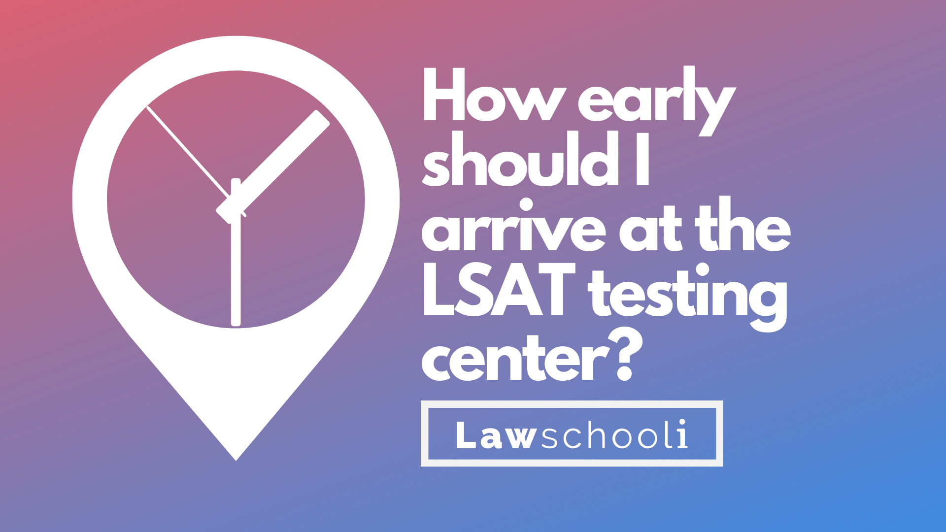 How Early Should I Arrive At The LSAT Testing Center? LawSchooli