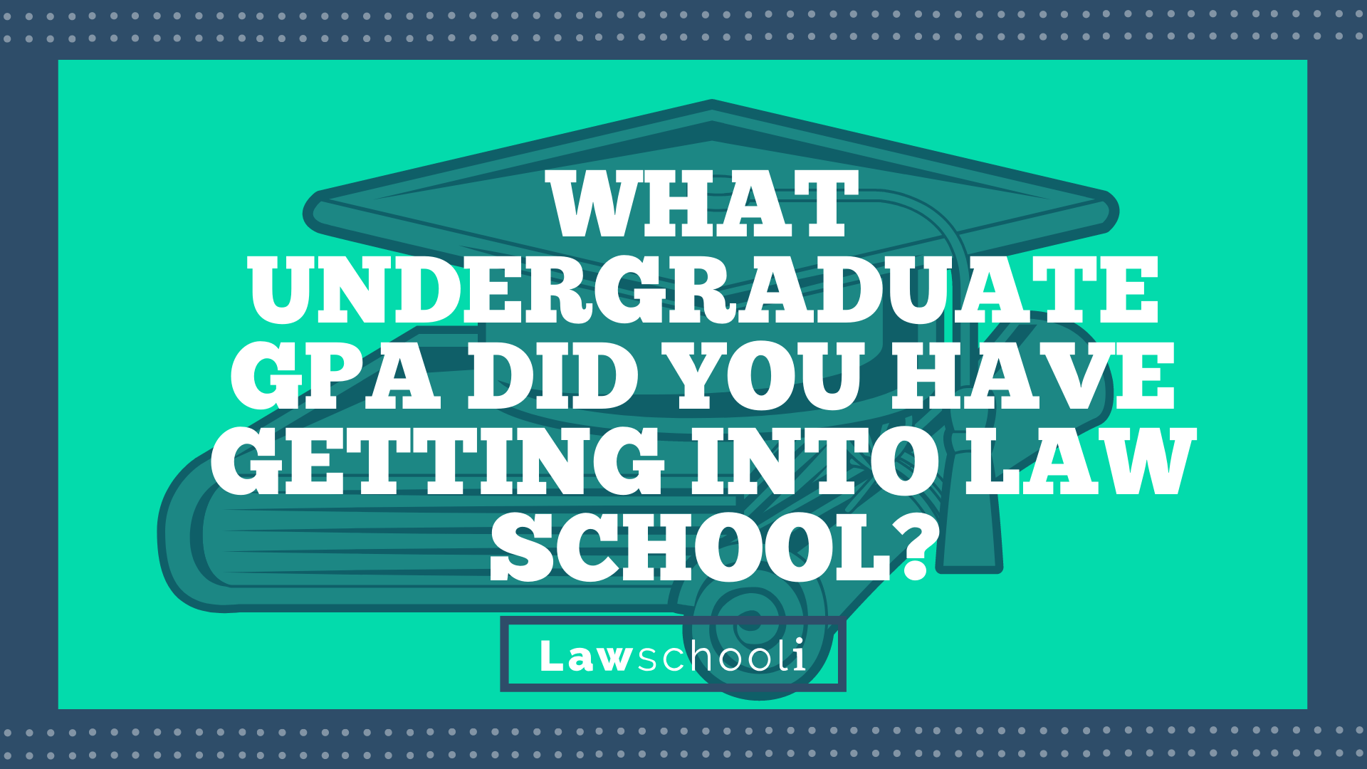 What Undergraduate GPA Did You Have Getting Into Law School  